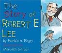 The Story of Robert E. Lee by Patricia A. Pingry