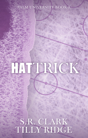 Hat Trick: Palm University Book 3  by Tilly Ridge, S.R. Clark