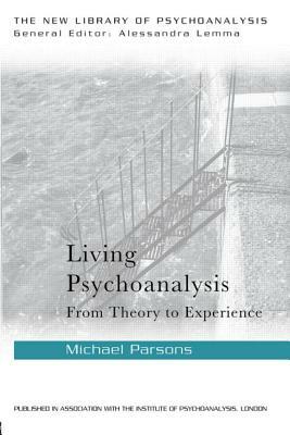 Living Psychoanalysis: From Theory to Experience by Michael Parsons