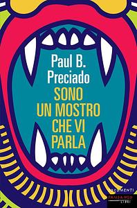 Sono un mostro che vi parla by Paul B. Preciado