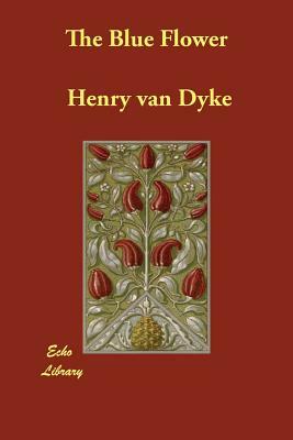 The Blue Flower by Henry Van Dyke