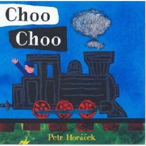 Choo Choo by Petr Horáček