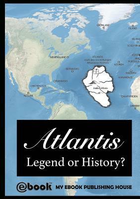 Atlantis - Legend or History? by My Ebook Publishing House