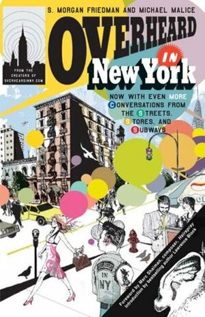 Overheard in New York Updated: Conversations from the Streets, Stores, and Subways by Michael Malice, S. Morgan Friedman