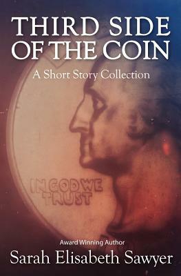 Third Side of the Coin: A Short Story Collection by Sarah Elisabeth Sawyer