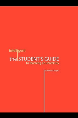 The Intelligent Student's Guide to Learning at University by Geoffrey Cooper