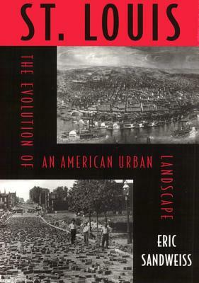 St. Louis: Evolution of American Urban Landscape by Eric Sandweiss