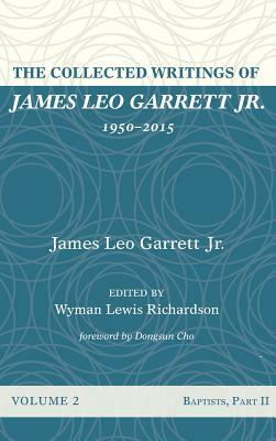 The Collected Writings of James Leo Garrett Jr., 1950-2015: Volume Two by James Leo Garrett