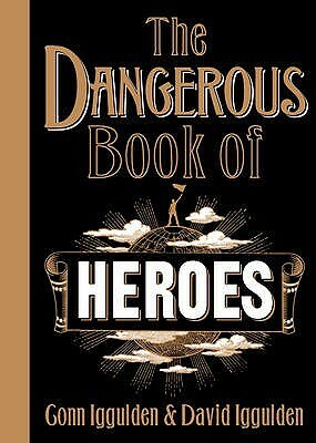The Dangerous Book of Heroes by David Iggulden, Conn Iggulden
