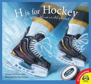 H Is for Hockey: A NHL Alumni Alphabet by Kevin Shea