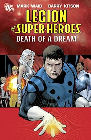 Legion of Super-Heroes, Vol. 2: Death of a Dream by Georges Jeanty, Ken Lashley, Dale Eaglesham, Mark Waid, Barry Kitson, Kevin Sharpe