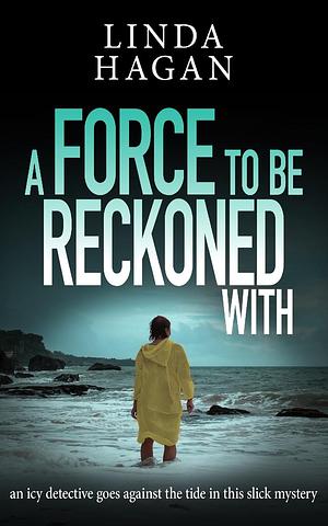 A Force to be Reckoned With by Linda Hagan