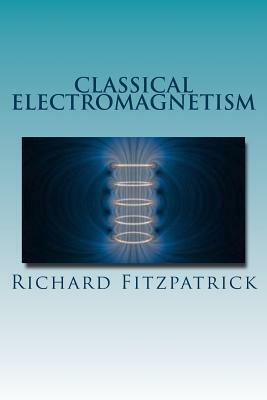 Classical Electromagnetism by Richard Fitzpatrick