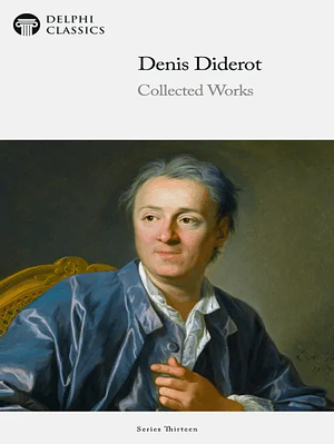 Delphi Collected Works of Denis Diderot by Denis Diderot