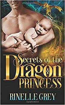 Secrets of the Dragon Princess by Rinelle Grey