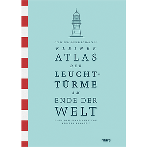 Kleiner Atlas der Leuchttürme am Ende der Welt by José Luis González Macías