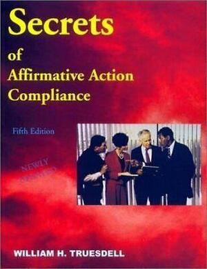 Secrets of Affirmative Action Compliance by William H. Truesdell