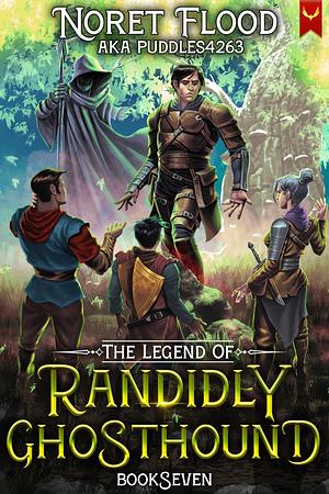 The Legend of Randidly Ghosthound 7: A LitRPG Adventure by Noret Flood
