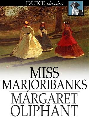 Miss Marjoribanks by Margaret Oliphant