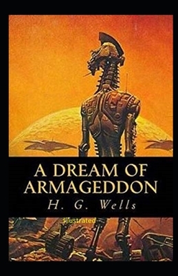 A Dream of Armageddon Illustrated by H.G. Wells
