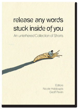 release any words stuck inside of you by Nicole Haldoupis, Geoff Pevlin