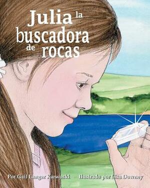 Julia La Buscadora de Rocas by Gail Langer Karwoski