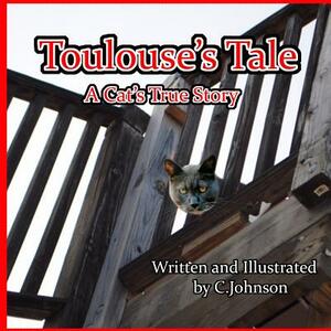 Toulouse's Tale: A Cat's True Story by Cheryl Johnson