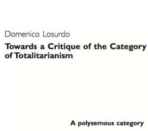 Towards a Critique of the Category of Totalitarianism by Domenico Losurdo