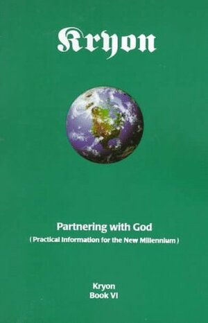 Partnering with God: Practical Information for the New Millennium (Kryon, #6) by Lee Carroll