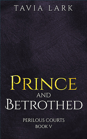 Prince and Betrothed by Tavia Lark