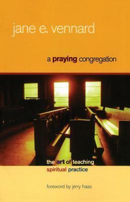 A Praying Congregation: The Art of Teaching Spiritual Practice by Jane E. Vennard