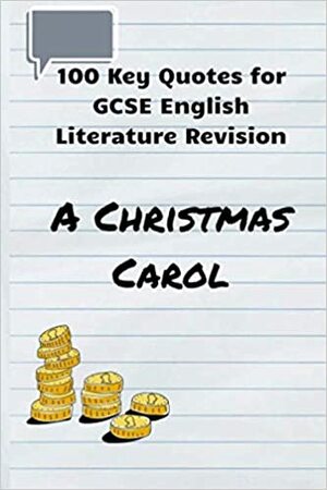 100 Key Quotes for GCSE English Literature Revision: A Christmas Carol by Sarah Hindmarsh