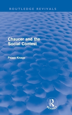 Chaucer and the Social Contest (Routledge Revivals) by Peggy Knapp