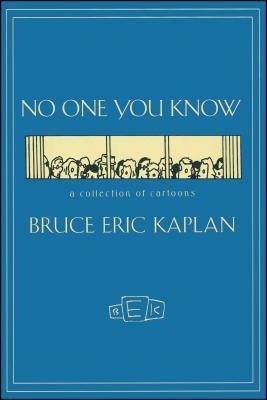 No One You Know: A Collection of Cartoons by Kaplan, Bruce Eric Kaplan
