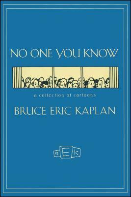 No One You Know: A Collection of Cartoons by Kaplan, Bruce Eric Kaplan