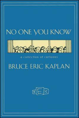 No One You Know: A Collection of Cartoons by Bruce Eric Kaplan, Kaplan