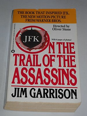 On the Trail of the Assassins: One Man's Quest to Solve the Murder of President Kennedy by Jim Garrison