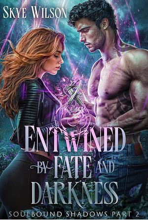 Entwined by fate and darkness  by Skye Wilson