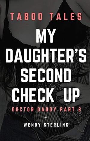 My Daughter's Second Check Up: Doctor Daddy Part 2 by Wendy Sterling
