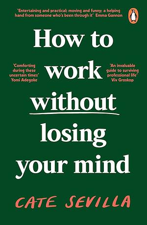 How to Work Without Losing Your Mind by Cate Sevilla