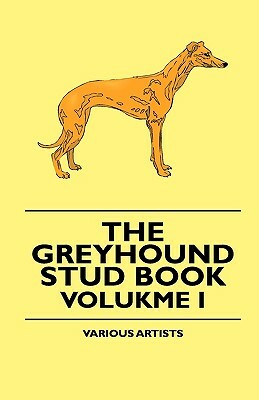 The Greyhound Stud Book - Volume I by Various, William Bernhard Tegetmeier
