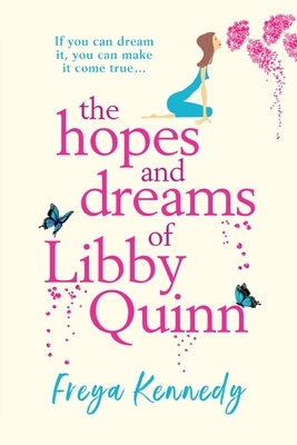 The Hopes and Dreams of Libby Quinn by Freya Kennedy