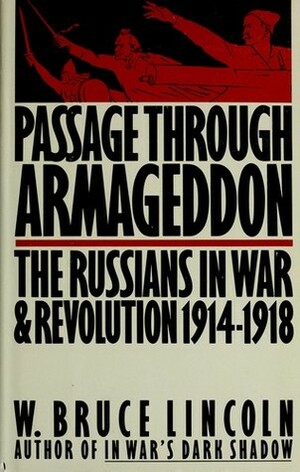 Passage Through Armageddon: The Russians in War & Revolution 1914-18 by W. Bruce Lincoln