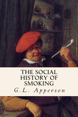 The Social History of Smoking by G. L. Apperson