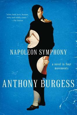 Napoleon Symphony: A Novel in Four Movements by Anthony Burgess