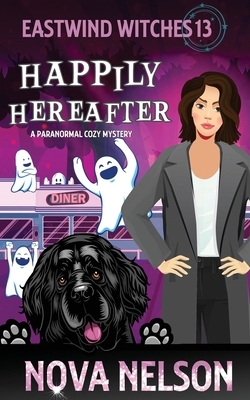 Happily Hereafter: A Paranormal Cozy Mystery by Nova Nelson