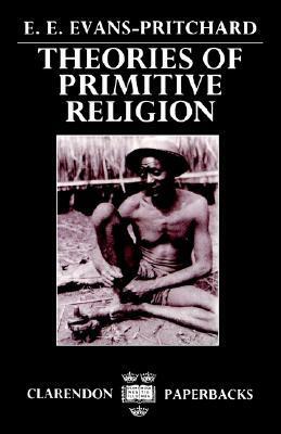 Theories of Primitive Religion by E.E. Evans-Pritchard