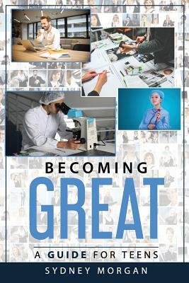 Becoming Great: A Guide for Teens by Sydney Morgan