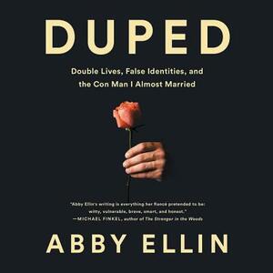 Duped: Double Lives, False Identities, and the Con Man I Almost Married by Abby Ellin, Thérèse Plummer
