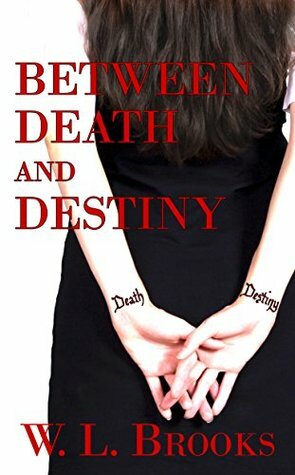 Between Death and Destiny by W.L. Brooks